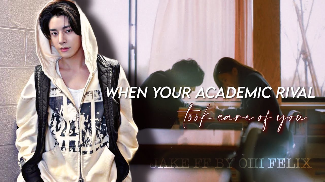 ♡ Jake FF ♡ When your academic rival took care of you
