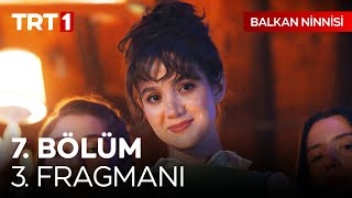 Balkan Ninnisi 7. Bölüm 3. Fragmanı