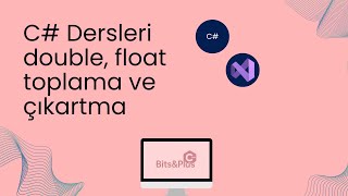 4- C# Dersleri double, float | Toplama ve çıkartma