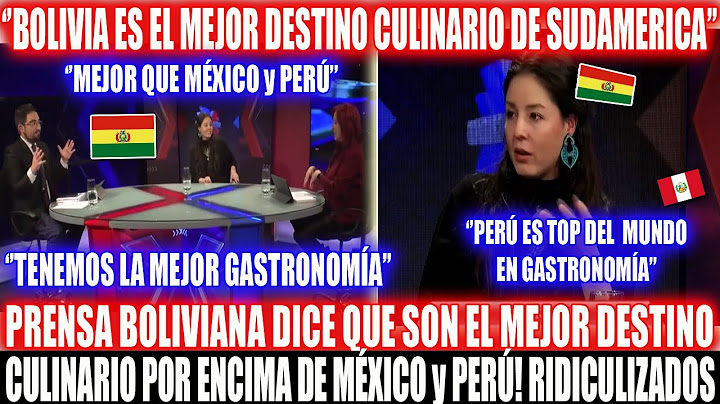 PAPELÓN! BOLIVIANOS DICEN TENER EL MEJOR DESTINO CULINARIO y CHEF BOLIVIANA LOS DESMIENTE ASÍ!
