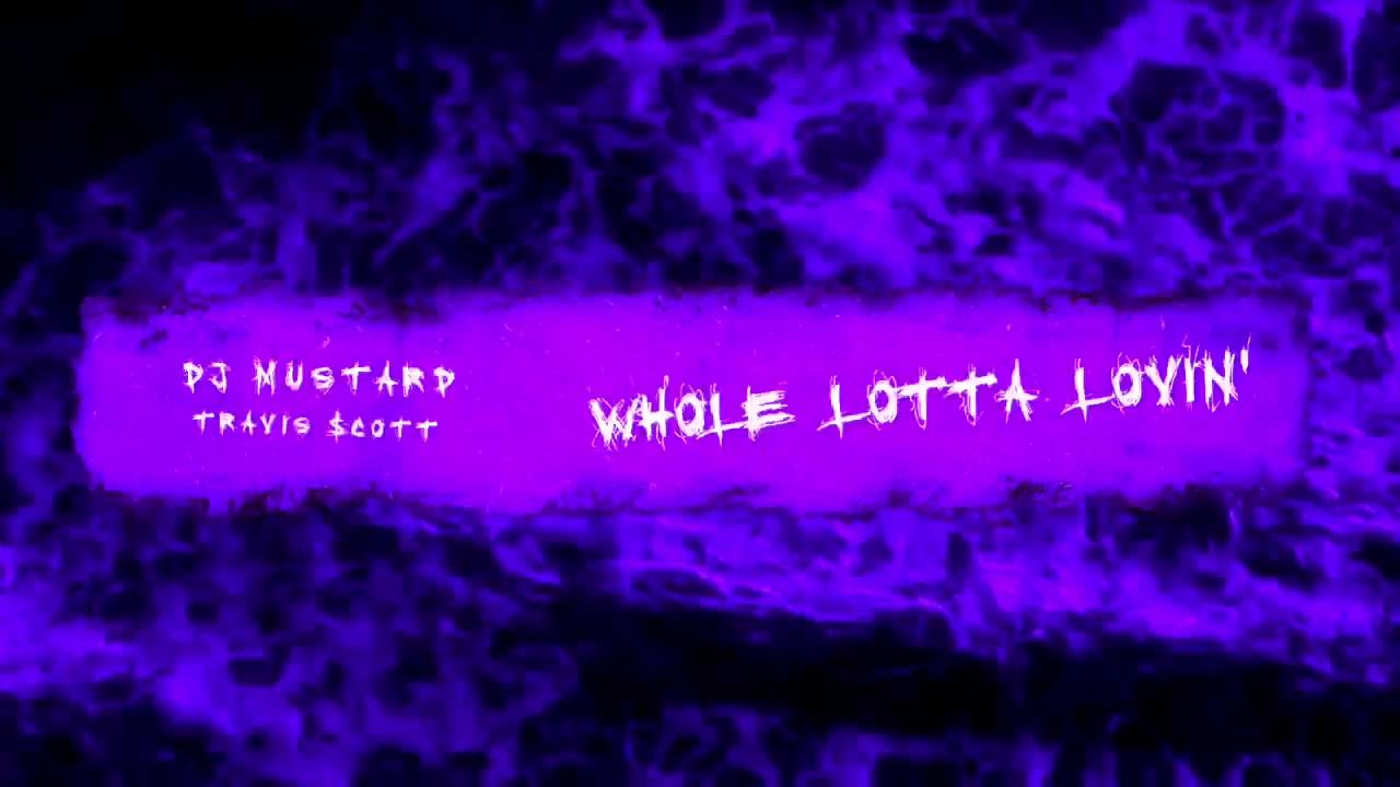 DJ Mustard Whole Lotta Lovin ft. Travis Scott (slowed) YouTube