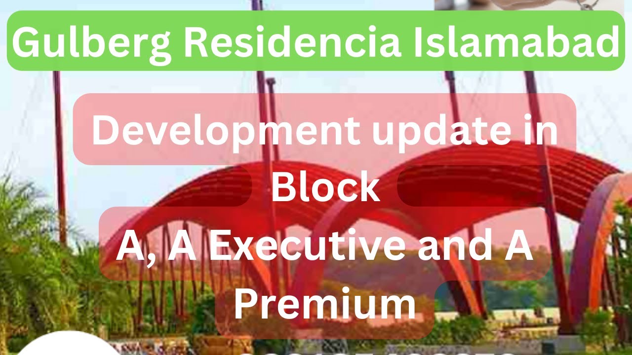 Discover Gulberg Islamabad Exclusive Updates Block A, A Executive & A Premium Developments Revealed