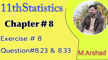 11th class statistics Exercise # 8 question no 8.23 and 8.33
