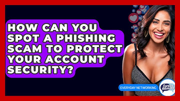 How Can You Spot A Phishing Scam To Protect Your Account Security? - Everyday-Networking