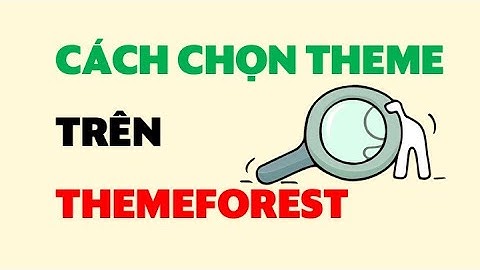 Cách chọn mua theme trên Themeforest cho người mới | Góc của Phú