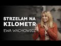 LONG RANGE BEZ TAJEMNIC. Rozmowa z Ewą Wachowicz o jej pasji do strzelectwa.