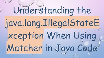 Understanding the java.lang.IllegalStateException When Using Matcher in Java Code