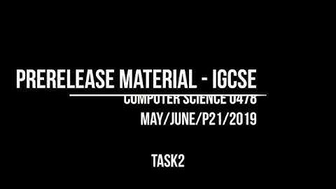 Computer Science 0478 - Prerelease Material May/June 2019 P21 - Task2