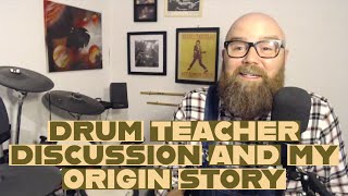Drum Teacher Discussion and My Origin Story