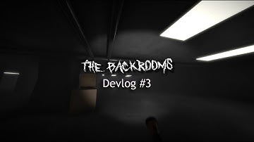 Welcome To The Backrooms -   Game Devlog #3