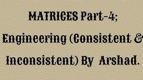 MATRICES Part-4; Engineering maths ; Consistency & inconsistency; B.E. B.Tech. English; By Arshad.
