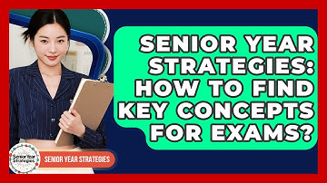 Senior Year Strategies: How To Find Key Concepts For Exams? - Senior Year Strategies