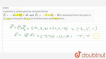 A particle is acted upon by constant forces `vecF=-2hati+3hatj+4hatk and vecF_(2)=