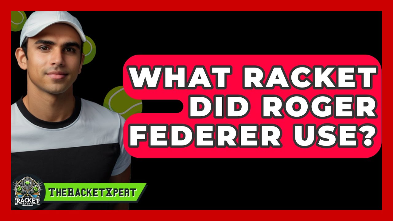What Racket Did Roger Federer Use? - The Racket Xpert