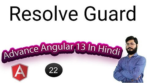 22 | Resolve Guard | Resolve guard in angular in Hindi  | What is resolve Route guard?