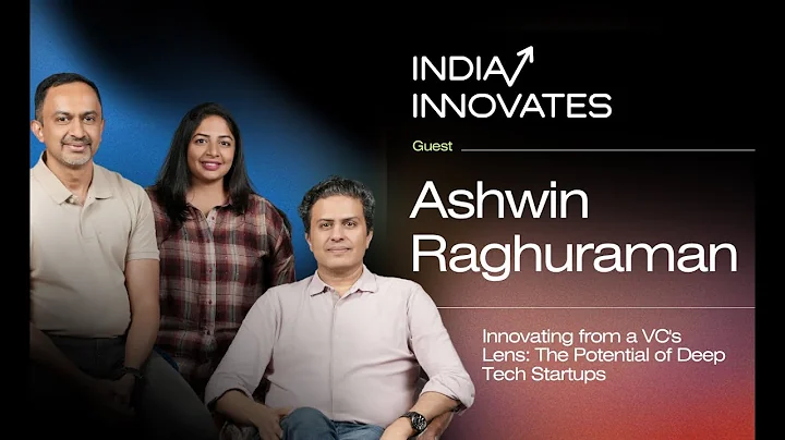 From a VC's Lens: The Potential of Deep Tech Startups. Ashwin Raghuraman on India Innovates