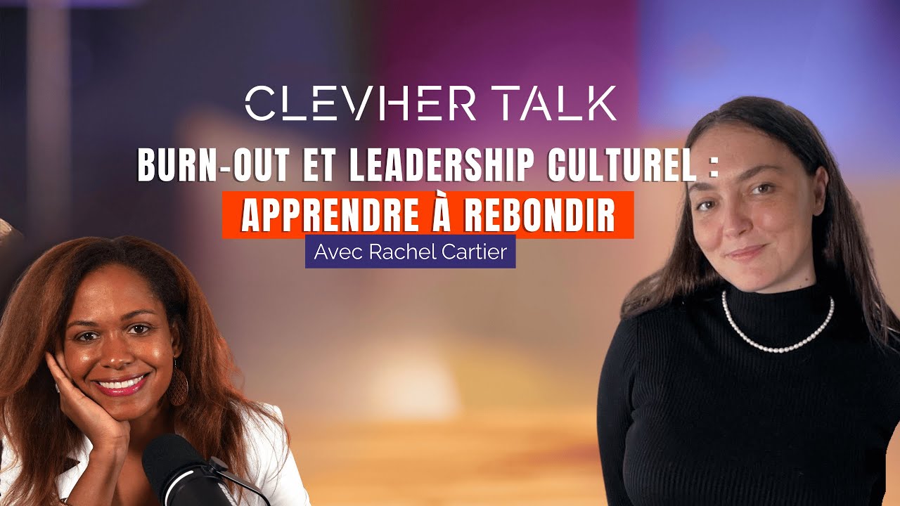 Podcast ClevHer Talk avec Rachel Cartier  | Burn-out et leadership culturel : apprendre à rebondir