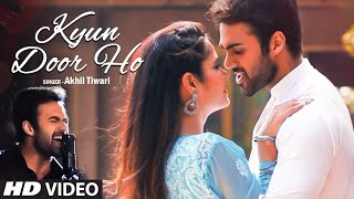 "Kyun Door Ho" Full Video Song Akhil Tiwari Feat. Manik Talwar, Chandani Gupta | New Video Song 2020