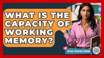 What Is The Capacity Of Working Memory? - Special Education Learning