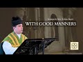 Sermon: With Good Manners, by Rev. Tobias Bayer