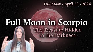 Pink Full Moon in Scorpio - The Treasure Hidden in the Darkness - April 23 2024 - Moon Omens