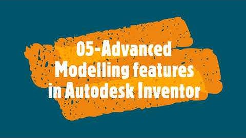 05 Advanced Modelling features in Autodesk Inventor