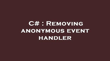 C# : Removing anonymous event handler