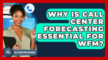 Why Is Call Center Forecasting Essential For WFM? - Call Center Pro Strategies