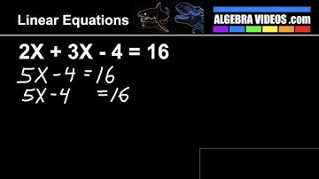 Algebra Videos #21-53:  2X + 3X  - 4 = 16