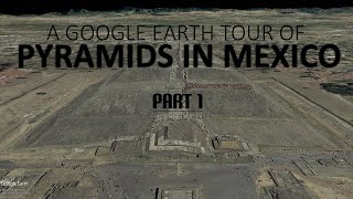 A Google Earth Tour Of Pyramids In Mexico Part 1