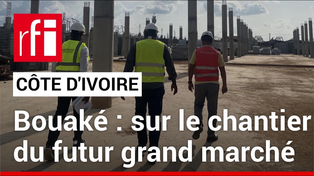 Côte d'Ivoire : sur le chantier du futur grand marché de Bouaké • RFI