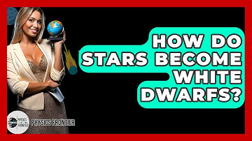 How Do Stars Become White Dwarfs? - Physics Frontier