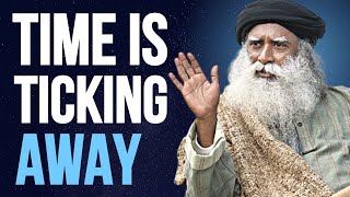 TIME IS TICKING AWAY - DON'T WASTE IT @sadhguru