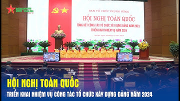 Hội nghị toàn quốc triển khai nhiệm vụ công tác tổ chức xây dựng Đảng năm 2024 - Báo QĐND