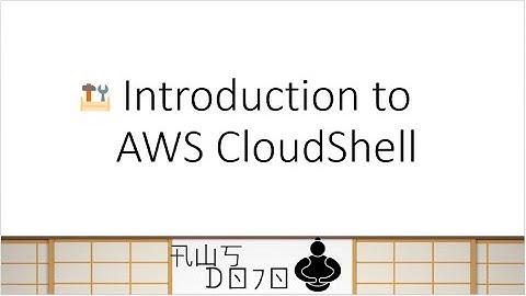 AWS Tutorials - Introduction to AWS CloudShell