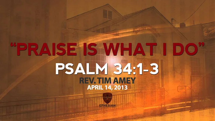 "Praise Is What I Do" - Psalm 34:1-3