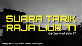 SUARA TARIK RAJA LIUR 77 || By GURU ANDI SUFAR 77