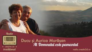 Ducu si Aurica Murasan - Al Domnului este Pamantul