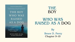 "Boy who was raised as a dog" by Bruce D Perry  Chapter 9-10