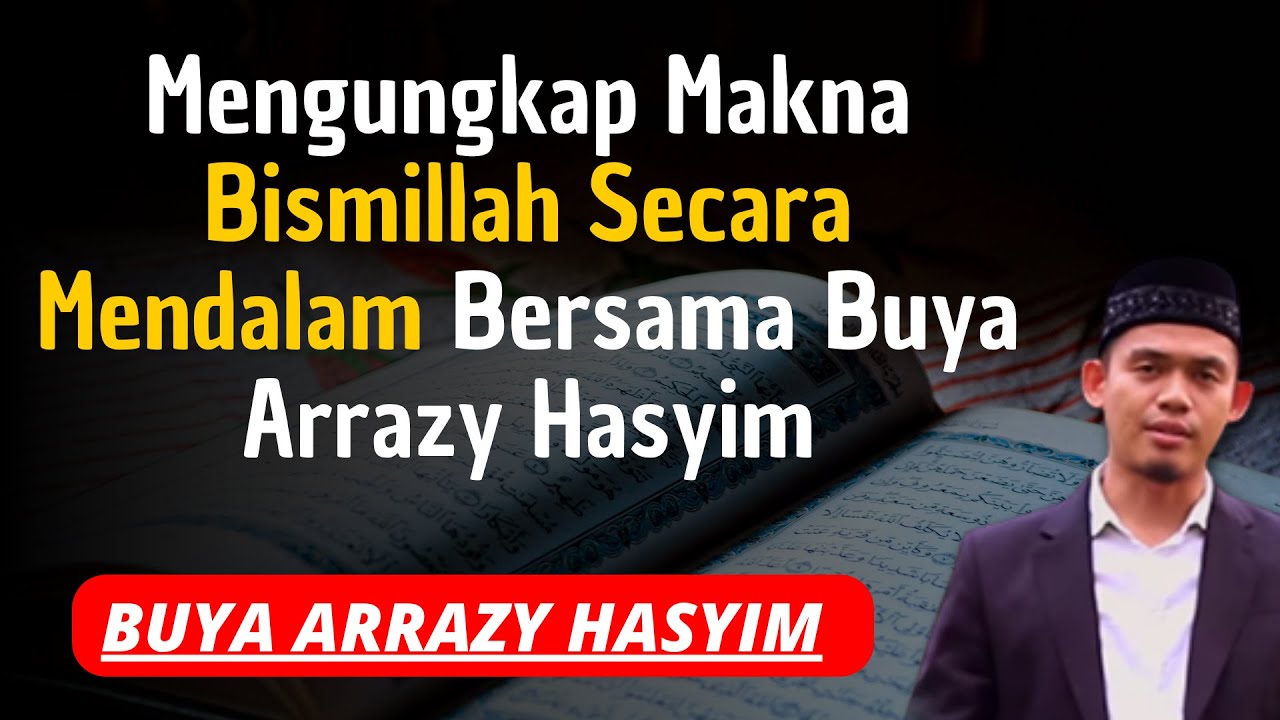 Buya Arrazy Hasyim Mengungkap Makna Bismillah Secara Mendalam