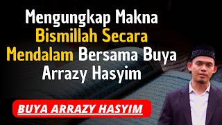 Buya Arrazy Hasyim Mengungkap Makna Bismillah Secara Mendalam