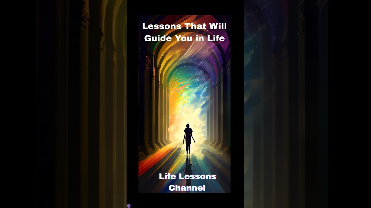 Lessons That Will Guide You in Life!!