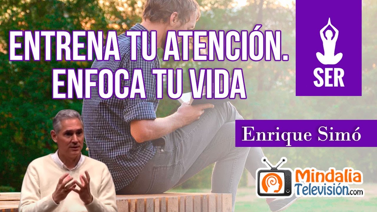 Entrena tu atención. Enfoca tu vida, por Enrique Simó