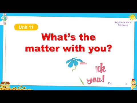 Video TIẾNG ANH 5 - UNIT 11: WHAT'S THE MATTER WITH YOU? - youtube