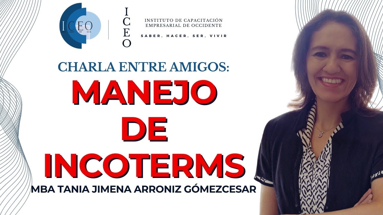 Manejo de Incoterms: Charla Entre Amigos - ICEO México 2025