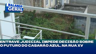 Legal hurdle prevents decision on the future of the Blue Mansion on Rua XV.