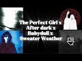 The Perfect Girl x After Dark x Babydoll x Sweater Weather mashup