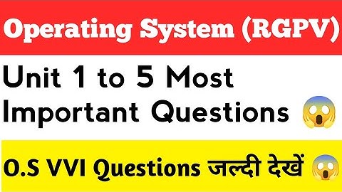 Operating System RGPV Unit 1 to 5 Most Important Topics | Operating System VVI 😱