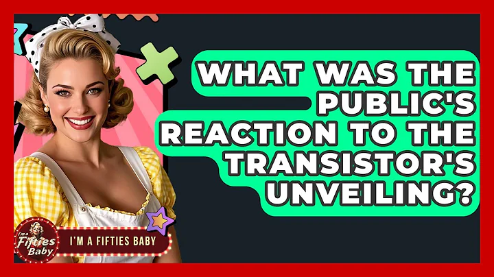 What Was The Public's Reaction To The Transistor's Unveiling? - Im a 50s Baby