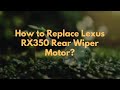 How to Replace Lexus RX350 Rear Wiper Motor?